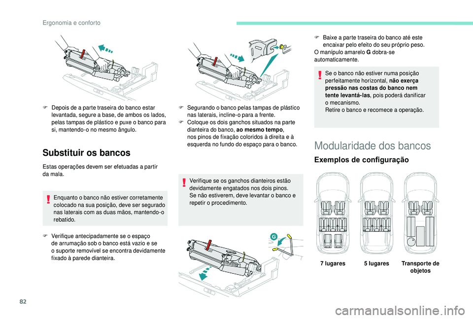 PEUGEOT 5008 2018 Manual de utilização (in Portuguese) 82
Substituir os bancos
Estas operações devem ser efetuadas a partir
da mala.
Enquanto o
banco não estiver corretamente
colocado na sua posição, deve ser segurado
nas laterais com as duas PEUGEOT 5008 2018 Manual de utilização (in Portuguese) 82
Substituir os bancos
Estas operações devem ser efetuadas a partir
da mala.
Enquanto o
banco não estiver corretamente
colocado na sua posição, deve ser segurado
nas laterais com as duas