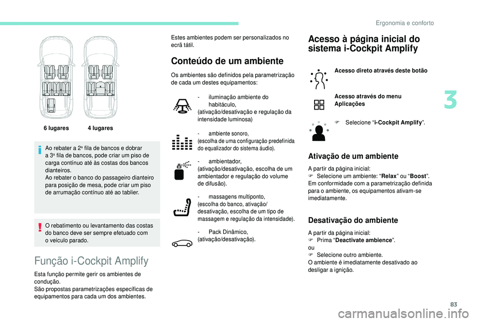 PEUGEOT 5008 2018 Manual de utilização (in Portuguese) 83
Ao rebater a 2a fila de bancos e dobrar
a
3a fila de bancos, pode criar um piso de
carga contínuo até às costas dos bancos
dianteiros.
Ao rebater o
banco do passageiro dianteiro
para po PEUGEOT 5008 2018 Manual de utilização (in Portuguese) 83
Ao rebater a 2a fila de bancos e dobrar
a
3a fila de bancos, pode criar um piso de
carga contínuo até às costas dos bancos
dianteiros.
Ao rebater o
banco do passageiro dianteiro
para po