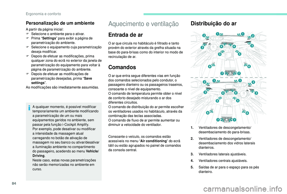 PEUGEOT 5008 2018 Manual de utilização (in Portuguese) 84
Personalização de um ambiente
A partir da página inicial:
F Sel ecione o ambiente para o ativar.
F
P
rima “ Settings ” para exibir a
página de
parametrização do ambiente.
F
S
PEUGEOT 5008 2018 Manual de utilização (in Portuguese) 84
Personalização de um ambiente
A partir da página inicial:
F Sel ecione o ambiente para o ativar.
F
P
rima “ Settings ” para exibir a
página de
parametrização do ambiente.
F
S