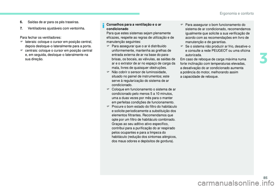 PEUGEOT 5008 2018 Manual de utilização (in Portuguese) 85
Para fechar os ventiladores:
F l aterais: coloque o cursor em posição central,
depois desloque-o lateralmente para a
porta.
F
c
entrais: coloque o cursor em posição central
e, em seg PEUGEOT 5008 2018 Manual de utilização (in Portuguese) 85
Para fechar os ventiladores:
F l aterais: coloque o cursor em posição central,
depois desloque-o lateralmente para a
porta.
F
c
entrais: coloque o cursor em posição central
e, em seg