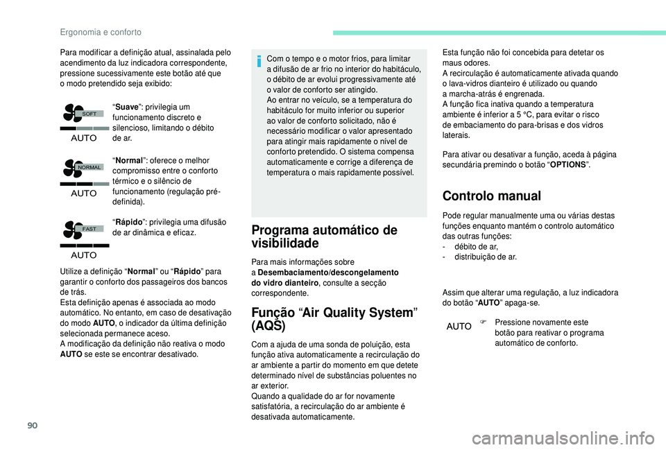 PEUGEOT 5008 2018  Manual de utilização (in Portuguese) 90
�$�8�7�2
�)�$�6�7
�$�8�7�2
�1�2�5�0�$�/
�6�2�)�7
�$�8�7�2
Para modificar a definição atual, assinalada pelo 
acendimento da luz indicadora correspondente, 
pressione sucessivamente este botão at