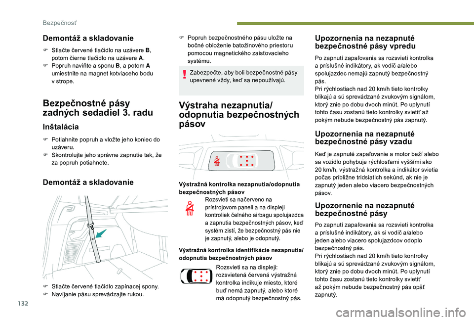 PEUGEOT 5008 2018 Návod na použitie (in Slovakian) 132
Demontáž a skladovanie
F Stlačte čer vené tlačidlo na uzávere B,
potom čierne tlačidlo na uzávere A .
F
P
opruh naviňte a sponu B, a potom A
umiestnite na magnet kotviaceho bodu PEUGEOT 5008 2018 Návod na použitie (in Slovakian) 132
Demontáž a skladovanie
F Stlačte čer vené tlačidlo na uzávere B,
potom čierne tlačidlo na uzávere A .
F
P
opruh naviňte a sponu B, a potom A
umiestnite na magnet kotviaceho bodu