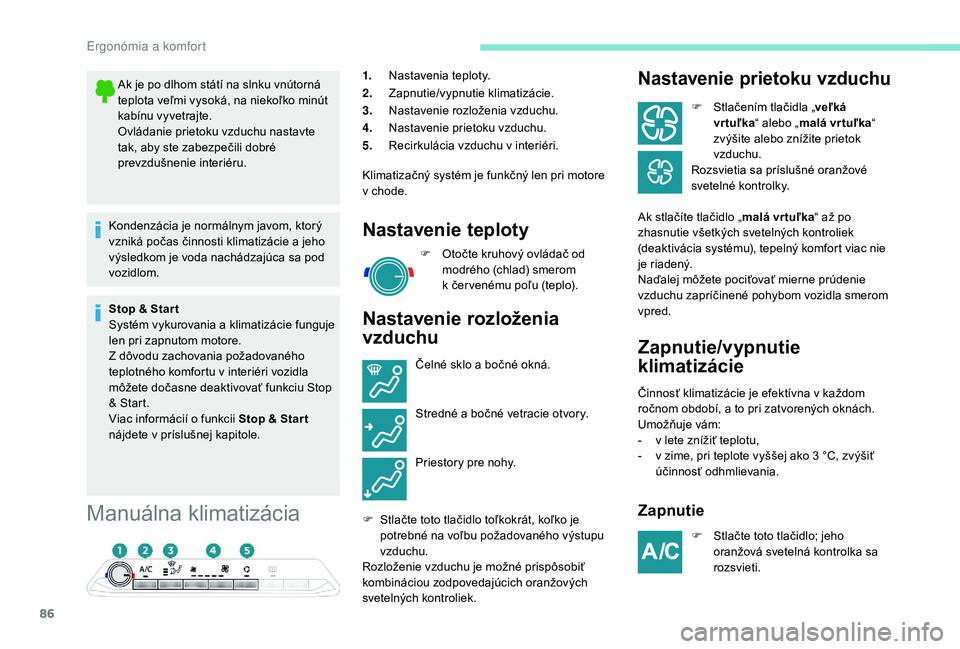 PEUGEOT 5008 2018 Návod na použitie (in Slovakian) 86
Manuálna klimatizácia
1.Nastavenia teploty.
2. Zapnutie/vypnutie klimatizácie.
3. Nastavenie rozloženia vzduchu.
4. Nastavenie prietoku vzduchu.
5. Recirkulácia vzduchu v
interiéri.
Klimati PEUGEOT 5008 2018 Návod na použitie (in Slovakian) 86
Manuálna klimatizácia
1.Nastavenia teploty.
2. Zapnutie/vypnutie klimatizácie.
3. Nastavenie rozloženia vzduchu.
4. Nastavenie prietoku vzduchu.
5. Recirkulácia vzduchu v
interiéri.
Klimati