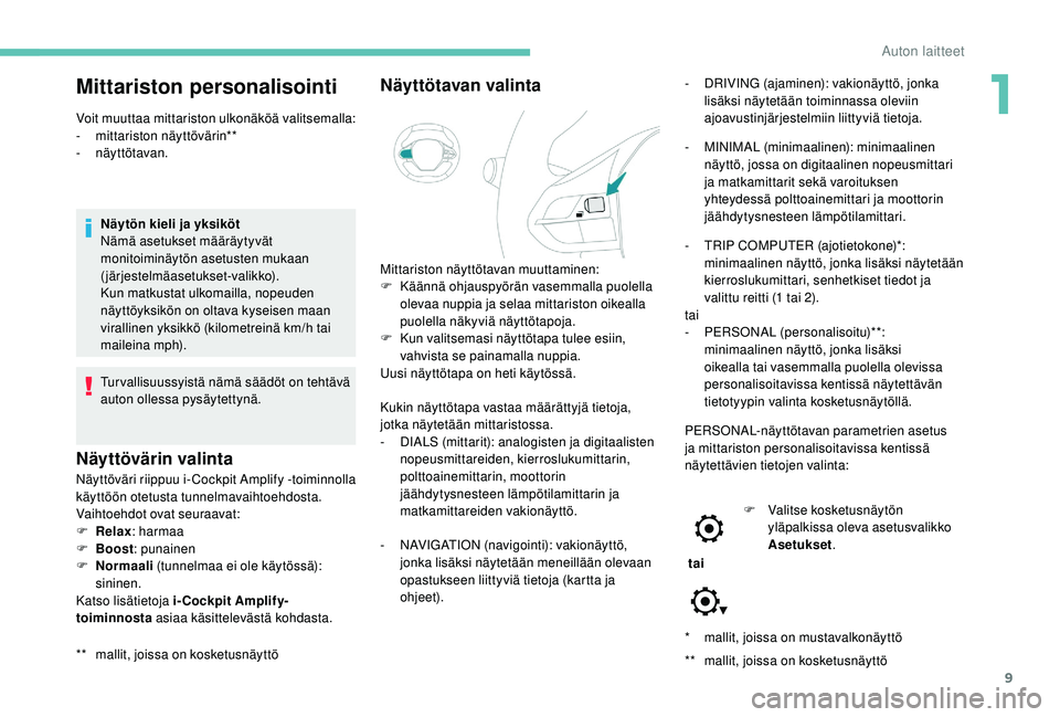 PEUGEOT 5008 2018 Omistajan Käsikirja (in Finnish) 9
* mallit, joissa on mustavalkonäyttö
**
m
allit, joissa on kosketusnäyttö
Mittariston personalisointi
Voit muuttaa mittariston ulkonäköä valitsemalla:
- mittariston näyttövärin**
-
n PEUGEOT 5008 2018 Omistajan Käsikirja (in Finnish) 9
* mallit, joissa on mustavalkonäyttö
**
m
allit, joissa on kosketusnäyttö
Mittariston personalisointi
Voit muuttaa mittariston ulkonäköä valitsemalla:
- mittariston näyttövärin**
-
n