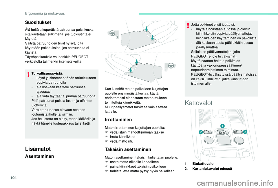 PEUGEOT 5008 2018 Omistajan Käsikirja (in Finnish) 104
Suositukset
Älä heitä alkuperäistä patruunaa pois, koska
sitä käytetään sulkimena, jos tuoksutinta ei
käytetä.
Säilytä patruunoiden tiiviit hylsyt, joita
käytetään pakkauksina, PEUGEOT 5008 2018 Omistajan Käsikirja (in Finnish) 104
Suositukset
Älä heitä alkuperäistä patruunaa pois, koska
sitä käytetään sulkimena, jos tuoksutinta ei
käytetä.
Säilytä patruunoiden tiiviit hylsyt, joita
käytetään pakkauksina,