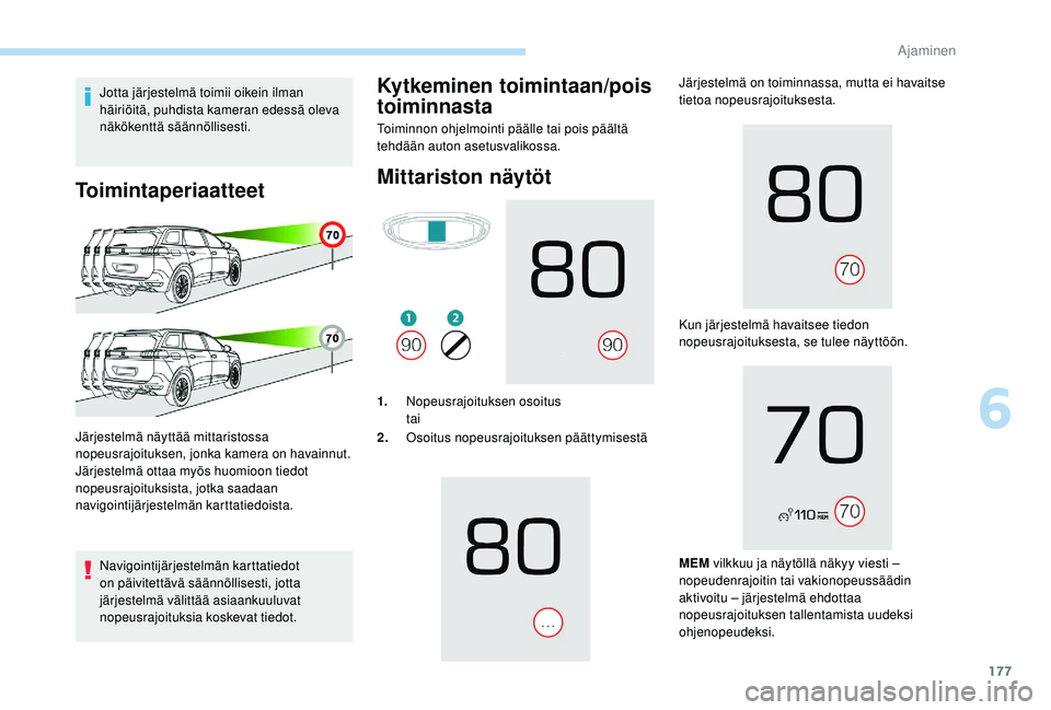 PEUGEOT 5008 2018 Omistajan Käsikirja (in Finnish) 177
Jotta järjestelmä toimii oikein ilman
häiriöitä, puhdista kameran edessä oleva
näkökenttä säännöllisesti.
Toimintaperiaatteet
Navigointijärjestelmän karttatiedot
on päivitettävà PEUGEOT 5008 2018 Omistajan Käsikirja (in Finnish) 177
Jotta järjestelmä toimii oikein ilman
häiriöitä, puhdista kameran edessä oleva
näkökenttä säännöllisesti.
Toimintaperiaatteet
Navigointijärjestelmän karttatiedot
on päivitettävÃ