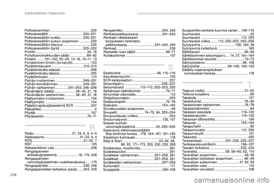 PEUGEOT 5008 2018  Omistajan Käsikirja (in Finnish) 278
Polttoainemittari ............................................ 220
Polttoainesäiliö  ..................................... 220–221
Polttoainesäiliön luukku
 

.......................220–22