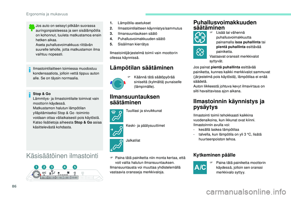 PEUGEOT 5008 2018  Omistajan Käsikirja (in Finnish) 86
Käsisäätöinen ilmastointi
1.Lämpötila-asetukset
2. Ilmastointilaitteen käynnistys/sammutus
3. Ilmansuuntauksen säätö
4. Puhallusvoimakkuuden säätö
5. Sisäilman kierrätys
Ilmastointij