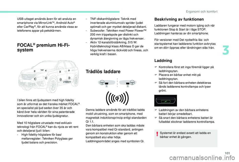 PEUGEOT 5008 2018 Bruksanvisningar (in Swedish) 101
USB-uttaget används även för att ansluta en
smartphone via MirrorLinkTM, Android Auto®
eller CarPlay®, för att kunna använda vissa av
telefonens appar på pekskärmen.
FOCAL® premium Hi PEUGEOT 5008 2018 Bruksanvisningar (in Swedish) 101
USB-uttaget används även för att ansluta en
smartphone via MirrorLinkTM, Android Auto®
eller CarPlay®, för att kunna använda vissa av
telefonens appar på pekskärmen.
FOCAL® premium Hi