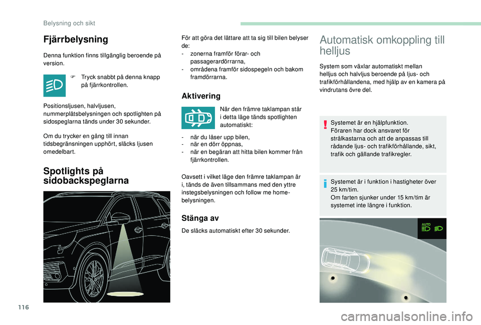 PEUGEOT 5008 2018 Bruksanvisningar (in Swedish) 116
Fjärrbelysning
Denna funktion finns tillgänglig beroende på
version.F
T
ryck snabbt på denna knapp
på fjärrkontrollen.
Om du trycker en gång till innan
tidsbegränsningen upphört, sl PEUGEOT 5008 2018 Bruksanvisningar (in Swedish) 116
Fjärrbelysning
Denna funktion finns tillgänglig beroende på
version.F
T
ryck snabbt på denna knapp
på fjärrkontrollen.
Om du trycker en gång till innan
tidsbegränsningen upphört, sl