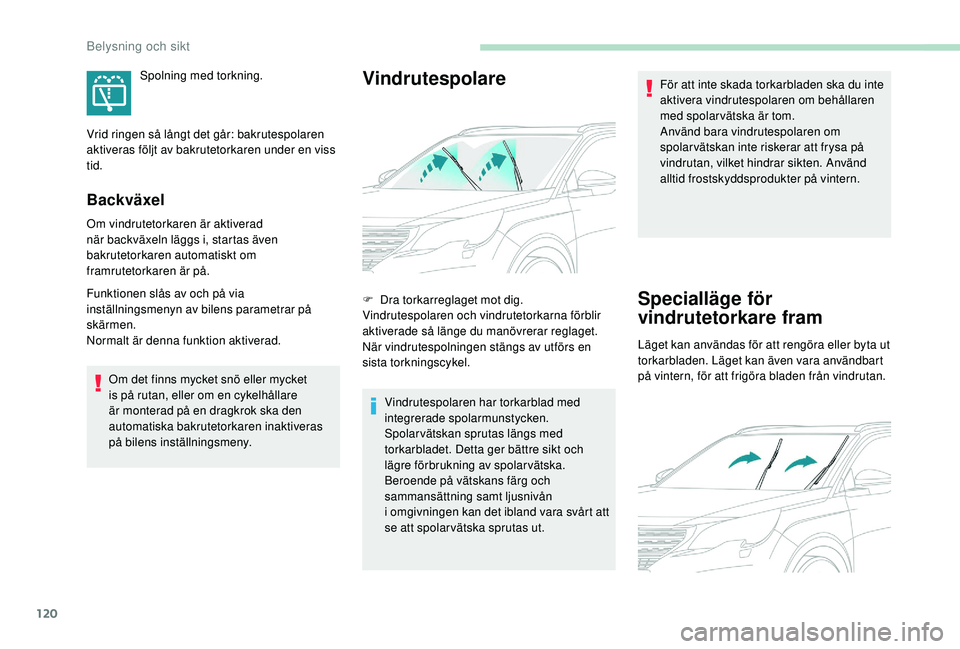 PEUGEOT 5008 2018 Bruksanvisningar (in Swedish) 120
Backväxel
Om vindrutetorkaren är aktiverad
när backväxeln läggs i, startas även
bakrutetorkaren automatiskt om
framrutetorkaren är på.
Funktionen slås av och på via
inställningsmeny PEUGEOT 5008 2018 Bruksanvisningar (in Swedish) 120
Backväxel
Om vindrutetorkaren är aktiverad
när backväxeln läggs i, startas även
bakrutetorkaren automatiskt om
framrutetorkaren är på.
Funktionen slås av och på via
inställningsmeny