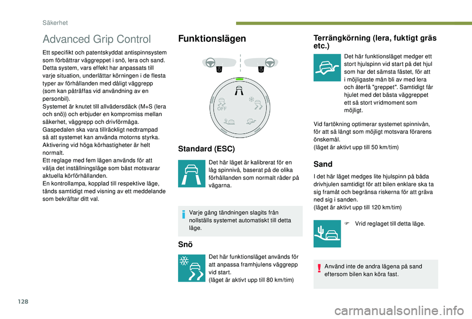 PEUGEOT 5008 2018 Bruksanvisningar (in Swedish) 128
Advanced Grip Control
Ett specifikt och patentskyddat antispinnsystem
som förbättrar väggreppet i snö, lera och sand.
Detta system, vars effekt har anpassats till
varje situation, underlät PEUGEOT 5008 2018 Bruksanvisningar (in Swedish) 128
Advanced Grip Control
Ett specifikt och patentskyddat antispinnsystem
som förbättrar väggreppet i snö, lera och sand.
Detta system, vars effekt har anpassats till
varje situation, underlät
