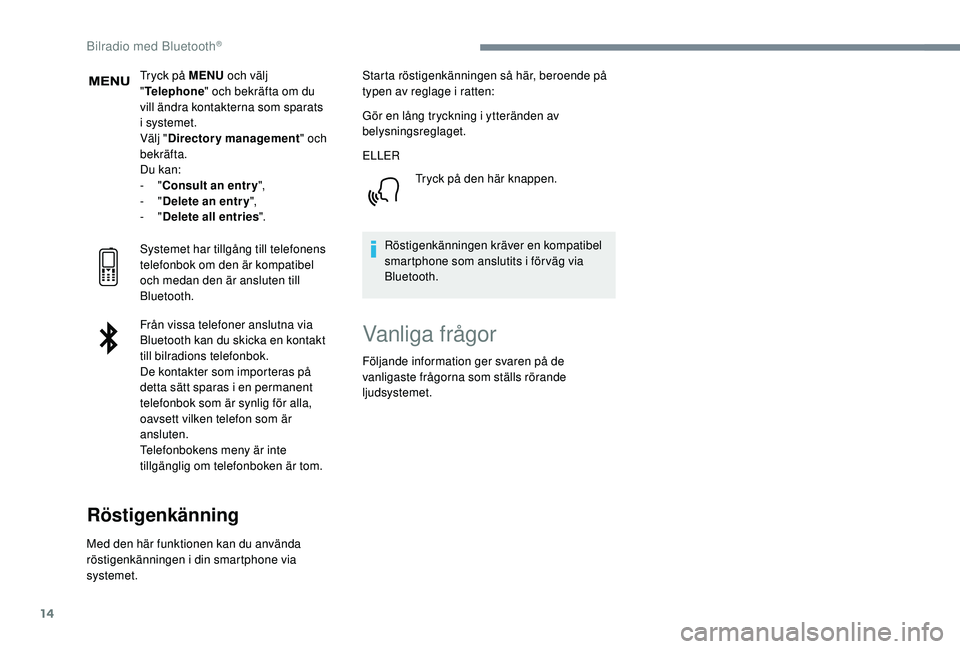 PEUGEOT 5008 2018 Bruksanvisningar (in Swedish) 14
Tryck på MENU och välj
" Telephone " och bekräfta om du
vill ändra kontakterna som sparats
i
systemet.
Välj " Directory management " och
bekräfta.
Du kan:
-
"Consu PEUGEOT 5008 2018 Bruksanvisningar (in Swedish) 14
Tryck på MENU och välj
" Telephone " och bekräfta om du
vill ändra kontakterna som sparats
i
systemet.
Välj " Directory management " och
bekräfta.
Du kan:
-
"Consu