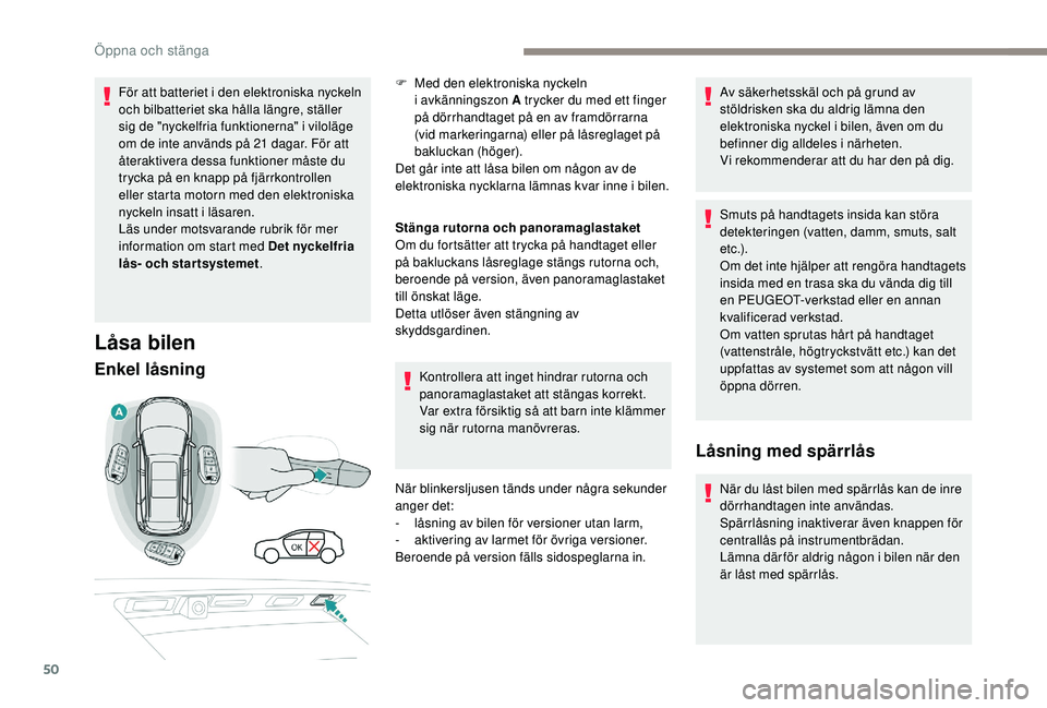 PEUGEOT 5008 2018 Bruksanvisningar (in Swedish) 50
För att batteriet i den elektroniska nyckeln
o ch bilbatteriet ska hålla längre, ställer
sig de "nyckelfria funktionerna" i viloläge
om de inte används på 21
dagar. För att
Ã¥ PEUGEOT 5008 2018 Bruksanvisningar (in Swedish) 50
För att batteriet i den elektroniska nyckeln
o ch bilbatteriet ska hålla längre, ställer
sig de "nyckelfria funktionerna" i viloläge
om de inte används på 21
dagar. För att
Ã¥