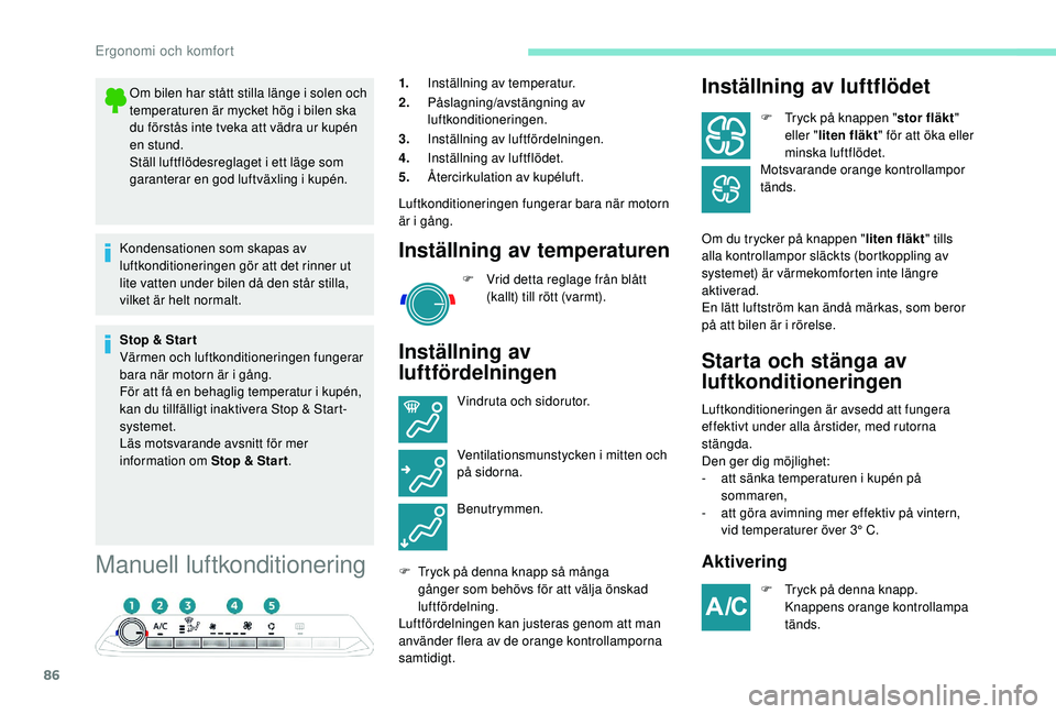 PEUGEOT 5008 2018 Bruksanvisningar (in Swedish) 86
Manuell luftkonditionering
1.Inställning av temperatur.
2. Påslagning/avstängning av
luftkonditioneringen.
3. Inställning av luftfördelningen.
4. Inställning av luftflödet.
5. Ã…tercirkulat PEUGEOT 5008 2018 Bruksanvisningar (in Swedish) 86
Manuell luftkonditionering
1.Inställning av temperatur.
2. Påslagning/avstängning av
luftkonditioneringen.
3. Inställning av luftfördelningen.
4. Inställning av luftflödet.
5. Ã…tercirkulat