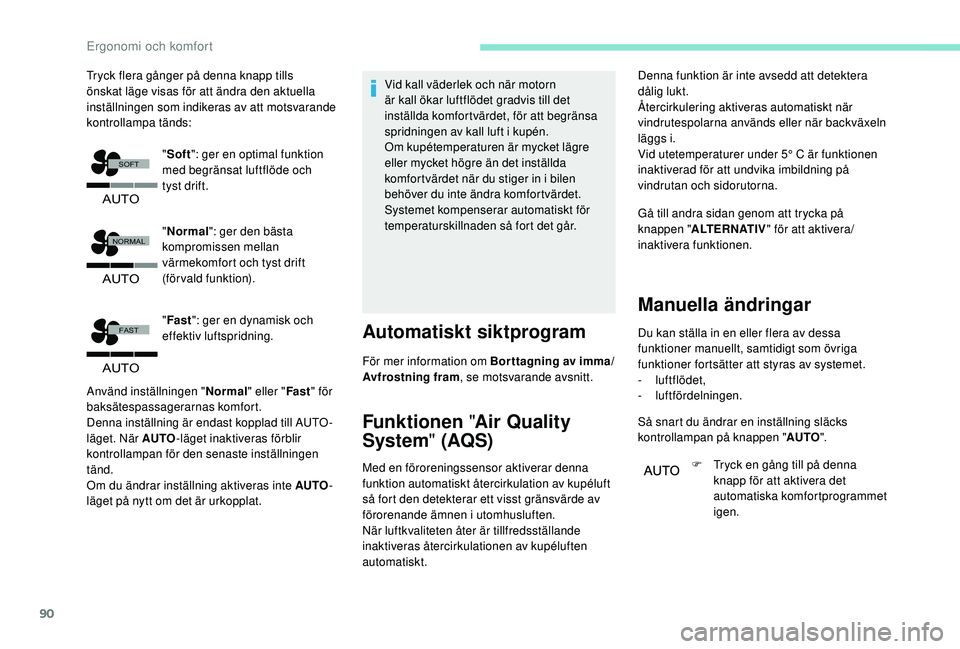 PEUGEOT 5008 2018  Bruksanvisningar (in Swedish) 90
�$�8�7�2
�)�$�6�7
�$�8�7�2
�1�2�5�0�$�/
�6�2�)�7
�$�8�7�2
Tryck flera gånger på denna knapp tills 
önskat läge visas för att ändra den aktuella 
inställningen som indikeras av att motsvarand