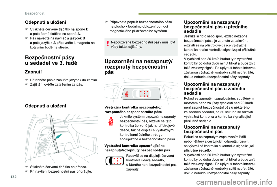 PEUGEOT 5008 2018 Návod na použití (in Czech) 132
Odepnutí a uložení
F Stiskněte čer vené tlačítko na sponě B a poté černé tlačítko na sponě A .
F
P
ás naveďte na navíječ a jazýček B
a
poté jazýček A připevněte PEUGEOT 5008 2018 Návod na použití (in Czech) 132
Odepnutí a uložení
F Stiskněte čer vené tlačítko na sponě B a poté černé tlačítko na sponě A .
F
P
ás naveďte na navíječ a jazýček B
a
poté jazýček A připevněte