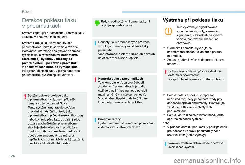PEUGEOT 5008 2018 Návod na použití (in Czech) 174
Detekce poklesu tlaku
v
p
neumatikách
Systém zajišťující automatickou kontrolu tlaku
vzduchu v
pneumatikách za jízdy.
Systém sleduje tlak ve všech čtyřech
pneumatikách, jakmile PEUGEOT 5008 2018 Návod na použití (in Czech) 174
Detekce poklesu tlaku
v
p
neumatikách
Systém zajišťující automatickou kontrolu tlaku
vzduchu v
pneumatikách za jízdy.
Systém sleduje tlak ve všech čtyřech
pneumatikách, jakmile