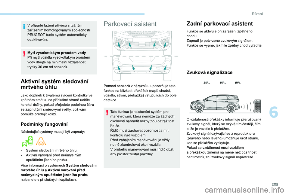 PEUGEOT 5008 2018 Návod na použití (in Czech) 205
Aktivní systém sledování
mrtvého úhlu
Jako doplněk k tr valému svícení kontrolky ve
z pětném zrcátku na příslušné straně ucítíte
korekci dráhy, pokud přejedete podélnou PEUGEOT 5008 2018 Návod na použití (in Czech) 205
Aktivní systém sledování
mrtvého úhlu
Jako doplněk k tr valému svícení kontrolky ve
z pětném zrcátku na příslušné straně ucítíte
korekci dráhy, pokud přejedete podélnou