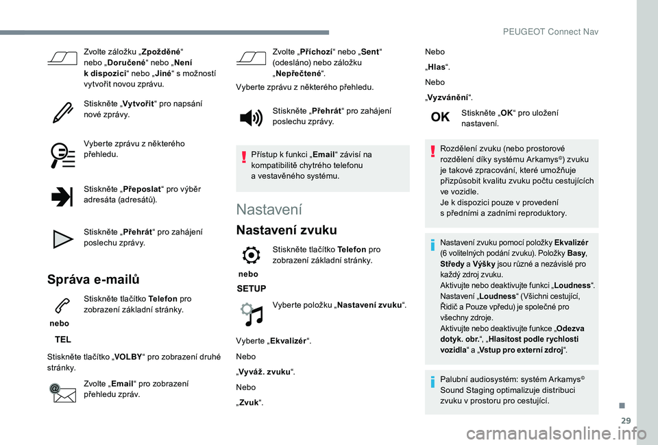 PEUGEOT 5008 2018 Návod na použití (in Czech) 29
Zvolte záložku „Zpožděné“
nebo „ Doručené “ nebo „Není
k
dispozici “ nebo „Jiné“ s
možností
vytvořit novou zprávu.
Stiskněte „ Vytvořit“ pro napsání
nov PEUGEOT 5008 2018 Návod na použití (in Czech) 29
Zvolte záložku „Zpožděné“
nebo „ Doručené “ nebo „Není
k
dispozici “ nebo „Jiné“ s
možností
vytvořit novou zprávu.
Stiskněte „ Vytvořit“ pro napsání
nov
