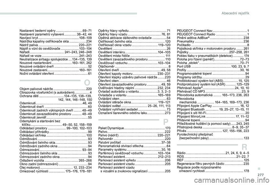 PEUGEOT 5008 2018  Návod na použití (in Czech) 277
RRádio .............................................21, 24, 6, 9, 4 – 5
RDS ................ ...........................................21–22, 7
REF
 ................

.......................