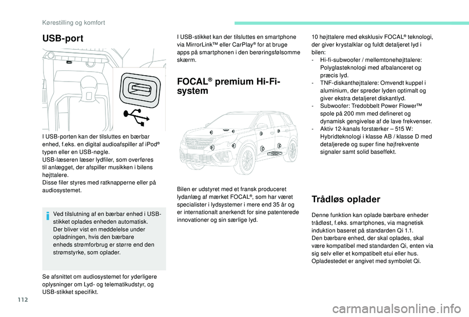 PEUGEOT 5008 2017 Brugsanvisning (in Danish) 112
USB-portI USB-stikket kan der tilsluttes en smartphone
via MirrorLink™ eller CarPlay® for at bruge
apps på smartphonen i den berøringsfølsomme
skærm.
FOCAL® premium Hi-Fi-
system
10 hø PEUGEOT 5008 2017 Brugsanvisning (in Danish) 112
USB-portI USB-stikket kan der tilsluttes en smartphone
via MirrorLink™ eller CarPlay® for at bruge
apps på smartphonen i den berøringsfølsomme
skærm.
FOCAL® premium Hi-Fi-
system
10 hø