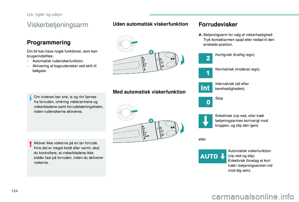 PEUGEOT 5008 2017 Brugsanvisning (in Danish) 134
Viskerbetjeningsarm
Programmering
Din bil kan have nogle funktioner, som kan
brugerindstilles:
-
Aut
omatisk rudeviskerfunktion.
-
A
ktivering af bagrudevisker ved skift til
bakgear.
Om vint PEUGEOT 5008 2017 Brugsanvisning (in Danish) 134
Viskerbetjeningsarm
Programmering
Din bil kan have nogle funktioner, som kan
brugerindstilles:
-
Aut
omatisk rudeviskerfunktion.
-
A
ktivering af bagrudevisker ved skift til
bakgear.
Om vint