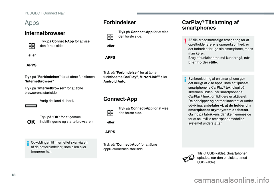 PEUGEOT 5008 2017  Brugsanvisning (in Danish) 18
Apps
Internetbrowser
 eller Tryk på Connect-App
 for at vise 
den første side.
Tryk på " Forbindelser " for at åbne funktionen 
" Internetbrowser ".
Tryk på " Internetbrows