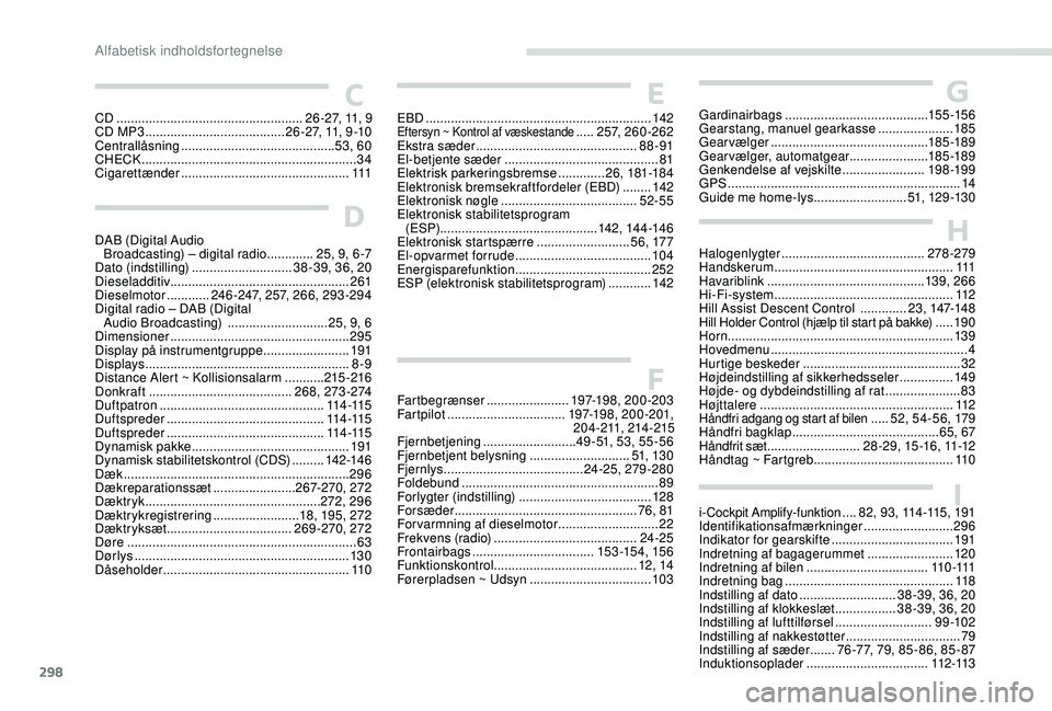 PEUGEOT 5008 2017  Brugsanvisning (in Danish) 298
H
I
Halogenlygter ........................................ 278-279
Handskerum ............................... ...................111
Havariblink
 

............................................ 13 