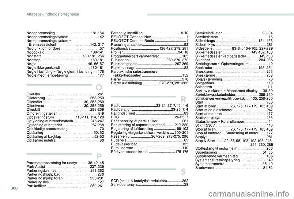 PEUGEOT 5008 2017  Brugsanvisning (in Danish) 300
S
SCR (selektiv katalytisk reduktion) ...............262
Serviceeftersyn ............................................... 28
O
Oliefilter ......................................................... 2