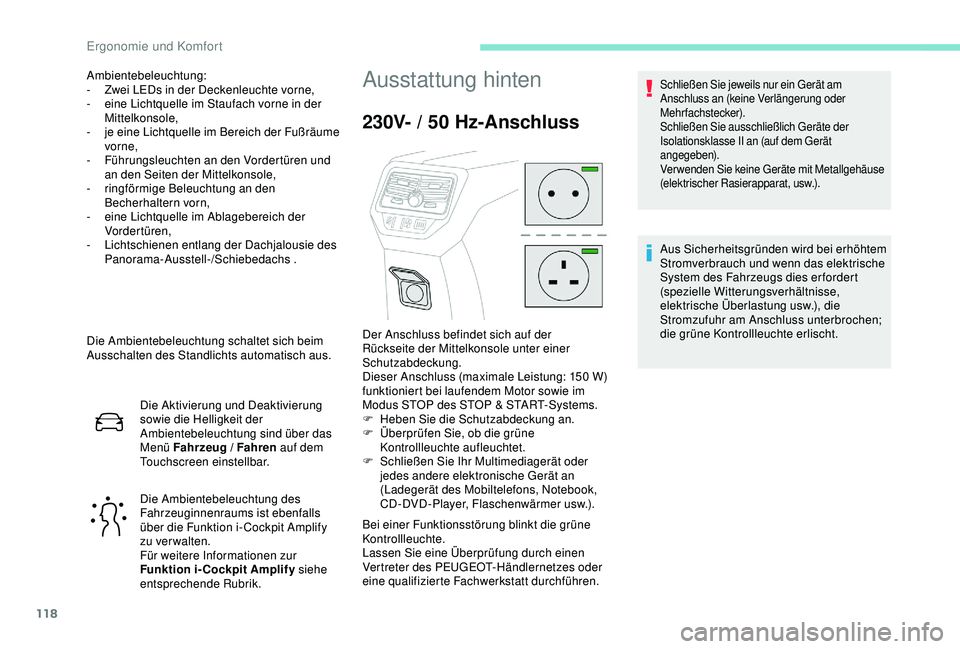 PEUGEOT 5008 2017 Betriebsanleitungen (in German) 118
Die Ambientebeleuchtung schaltet sich beim
Ausschalten des Standlichts automatisch aus.Die Aktivierung und Deaktivierung
sowie die Helligkeit der
Ambientebeleuchtung sind über das
Menü Fahrz PEUGEOT 5008 2017 Betriebsanleitungen (in German) 118
Die Ambientebeleuchtung schaltet sich beim
Ausschalten des Standlichts automatisch aus.Die Aktivierung und Deaktivierung
sowie die Helligkeit der
Ambientebeleuchtung sind über das
Menü Fahrz