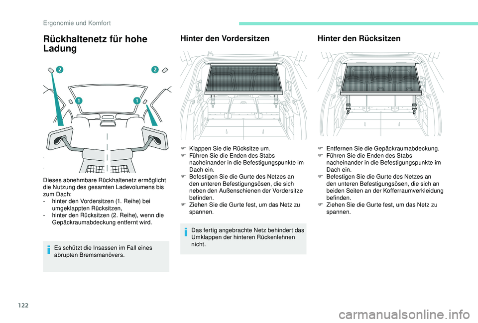PEUGEOT 5008 2017 Betriebsanleitungen (in German) 122
Rückhaltenetz für hohe
Ladung
Es schützt die Insassen im Fall eines
abrupten Bremsmanövers.
Hinter den Vordersitzen
Das fertig angebrachte Netz behindert das
Umklappen der hinteren Rückenl PEUGEOT 5008 2017 Betriebsanleitungen (in German) 122
Rückhaltenetz für hohe
Ladung
Es schützt die Insassen im Fall eines
abrupten Bremsmanövers.
Hinter den Vordersitzen
Das fertig angebrachte Netz behindert das
Umklappen der hinteren Rückenl