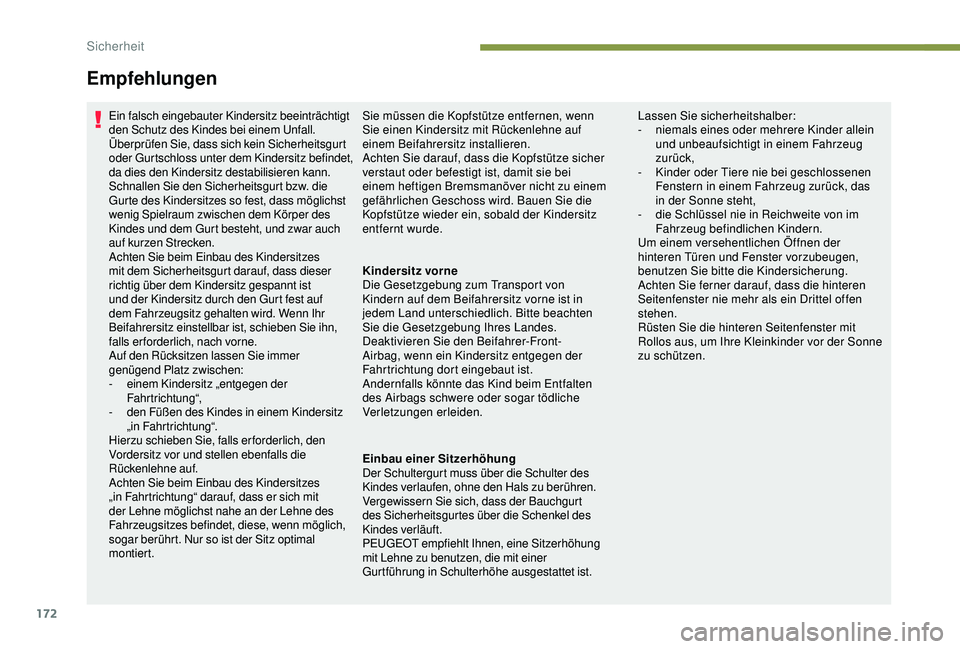 PEUGEOT 5008 2017 Betriebsanleitungen (in German) 172
Ein falsch eingebauter Kindersitz beeinträchtigt
den Schutz des Kindes bei einem Unfall.
Überprüfen Sie, dass sich kein Sicherheitsgurt
oder Gurtschloss unter dem Kindersitz befindet,
da die PEUGEOT 5008 2017 Betriebsanleitungen (in German) 172
Ein falsch eingebauter Kindersitz beeinträchtigt
den Schutz des Kindes bei einem Unfall.
Überprüfen Sie, dass sich kein Sicherheitsgurt
oder Gurtschloss unter dem Kindersitz befindet,
da die