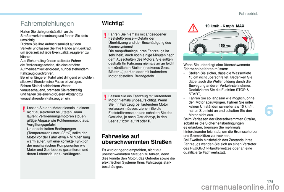 PEUGEOT 5008 2017 Betriebsanleitungen (in German) 175
Fahrempfehlungen
Halten Sie sich grundsätzlich an die
Straßenverkehrsordnung und fahren Sie stets
umsichtig.
Richten Sie Ihre Aufmerksamkeit auf den
Verkehr und lassen Sie Ihre Hände am Lenk PEUGEOT 5008 2017 Betriebsanleitungen (in German) 175
Fahrempfehlungen
Halten Sie sich grundsätzlich an die
Straßenverkehrsordnung und fahren Sie stets
umsichtig.
Richten Sie Ihre Aufmerksamkeit auf den
Verkehr und lassen Sie Ihre Hände am Lenk