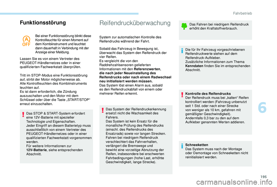 PEUGEOT 5008 2017 Betriebsanleitungen (in German) 195
Funktionsstörung
Bei einer Funktionsstörung blinkt diese
Kontrollleuchte für einen Moment auf
dem Kombiinstrument und leuchtet
dann dauerhaft in Verbindung mit der
Anzeige einer Meldung.
La PEUGEOT 5008 2017 Betriebsanleitungen (in German) 195
Funktionsstörung
Bei einer Funktionsstörung blinkt diese
Kontrollleuchte für einen Moment auf
dem Kombiinstrument und leuchtet
dann dauerhaft in Verbindung mit der
Anzeige einer Meldung.
La