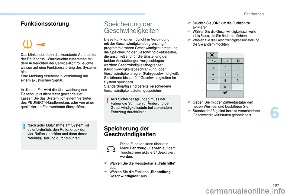PEUGEOT 5008 2017 Betriebsanleitungen (in German) 197
Funktionsstörung
In diesem Fall wird die Über wachung des
Reifendrucks nicht mehr gewährleistet.
Lassen Sie das System von einem Vertreter
des PEUGEOT-Händlernetzes oder von einer
qualifizi PEUGEOT 5008 2017 Betriebsanleitungen (in German) 197
Funktionsstörung
In diesem Fall wird die Über wachung des
Reifendrucks nicht mehr gewährleistet.
Lassen Sie das System von einem Vertreter
des PEUGEOT-Händlernetzes oder von einer
qualifizi