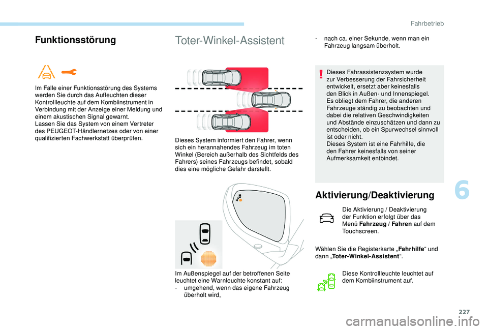 PEUGEOT 5008 2017 Betriebsanleitungen (in German) 227
Funktionsstörung
Im Falle einer Funktionsstörung des Systems
werden Sie durch das Aufleuchten dieser
Kontrollleuchte auf dem Kombiinstrument in
Verbindung mit der Anzeige einer Meldung und
e PEUGEOT 5008 2017 Betriebsanleitungen (in German) 227
Funktionsstörung
Im Falle einer Funktionsstörung des Systems
werden Sie durch das Aufleuchten dieser
Kontrollleuchte auf dem Kombiinstrument in
Verbindung mit der Anzeige einer Meldung und
e