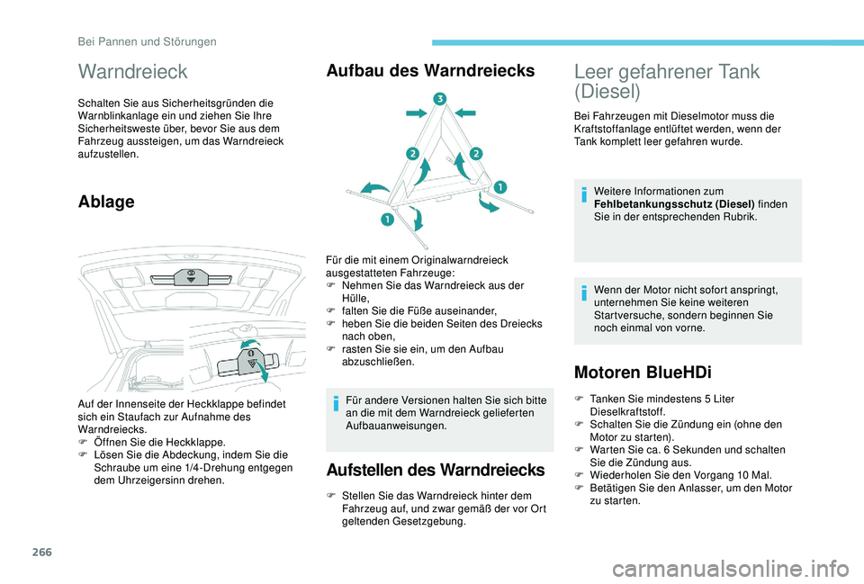 PEUGEOT 5008 2017  Betriebsanleitungen (in German) 266
Warndreieck
Schalten Sie aus Sicherheitsgründen die 
Warnblinkanlage ein und ziehen Sie Ihre 
Sicherheitsweste über, bevor Sie aus dem 
Fahrzeug aussteigen, um das Warndreieck 
aufzustellen.
Abl