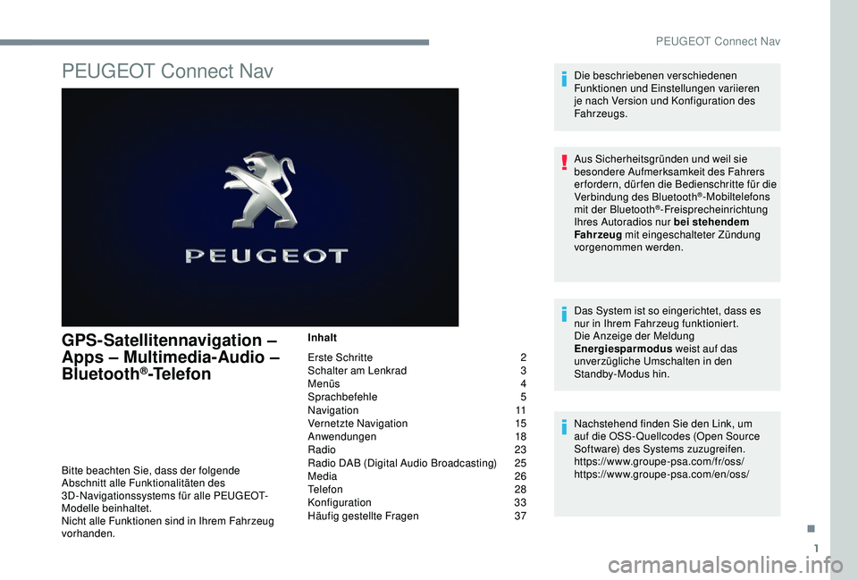 PEUGEOT 5008 2017 Betriebsanleitungen (in German) 1
PEUGEOT Connect Nav
GPS-Satellitennavigation –
Apps – Multimedia-Audio –
Bluetooth
®-Telefon
Inhalt
Erste Schritte
2
S
chalter am Lenkrad
3
M
enüs
4
Sp
rachbefehle
5
N
aviga PEUGEOT 5008 2017 Betriebsanleitungen (in German) 1
PEUGEOT Connect Nav
GPS-Satellitennavigation –
Apps – Multimedia-Audio –
Bluetooth
®-Telefon
Inhalt
Erste Schritte
2
S
chalter am Lenkrad
3
M
enüs
4
Sp
rachbefehle
5
N
aviga