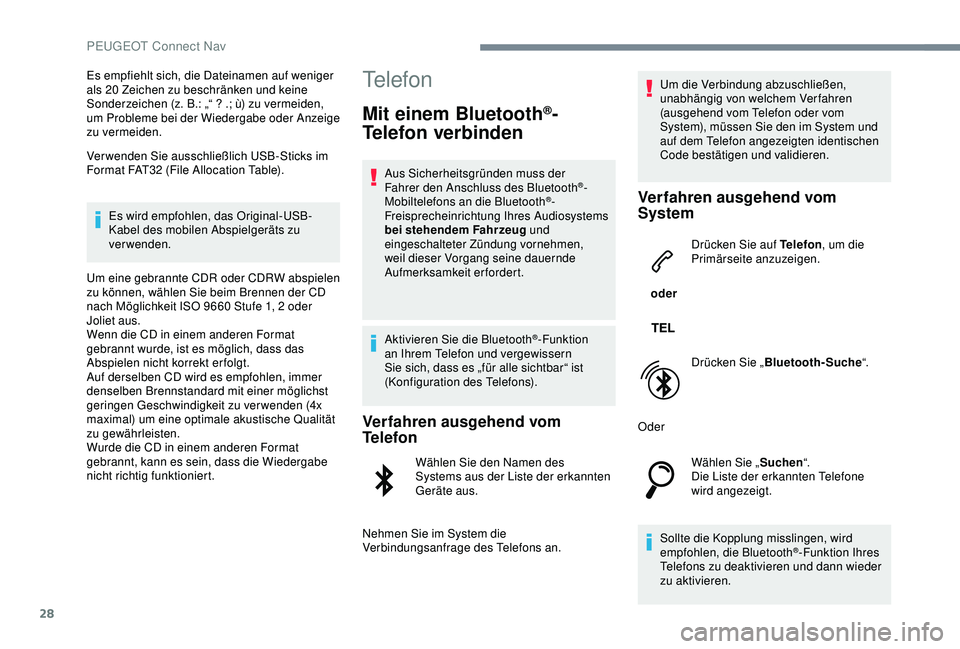 PEUGEOT 5008 2017 Betriebsanleitungen (in German) 28
Es empfiehlt sich, die Dateinamen auf weniger
als 20 Zeichen zu beschränken und keine
Sonderzeichen (z. B.: „“ ? .; ù) zu vermeiden,
um Probleme bei der Wiedergabe oder Anzeige
zu vermei PEUGEOT 5008 2017 Betriebsanleitungen (in German) 28
Es empfiehlt sich, die Dateinamen auf weniger
als 20 Zeichen zu beschränken und keine
Sonderzeichen (z. B.: „“ ? .; ù) zu vermeiden,
um Probleme bei der Wiedergabe oder Anzeige
zu vermei