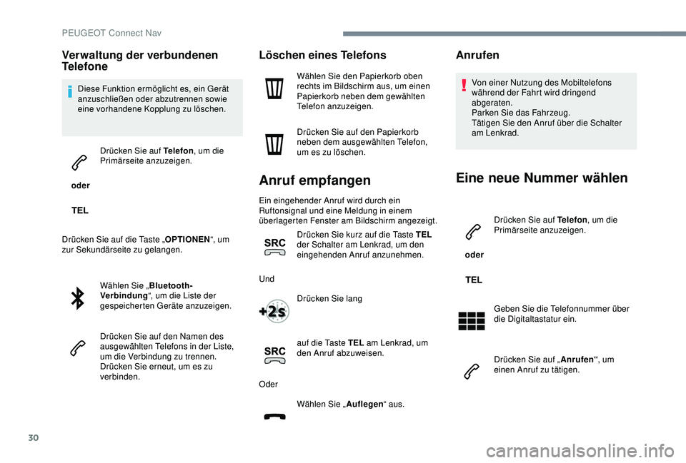 PEUGEOT 5008 2017 Betriebsanleitungen (in German) 30
Verwaltung der verbundenen
Telefone
Diese Funktion ermöglicht es, ein Gerät
anzuschließen oder abzutrennen sowie
eine vorhandene Kopplung zu löschen.
oder Drücken Sie auf Telefon
, um die PEUGEOT 5008 2017 Betriebsanleitungen (in German) 30
Verwaltung der verbundenen
Telefone
Diese Funktion ermöglicht es, ein Gerät
anzuschließen oder abzutrennen sowie
eine vorhandene Kopplung zu löschen.
oder Drücken Sie auf Telefon
, um die