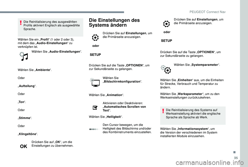 PEUGEOT 5008 2017 Betriebsanleitungen (in German) 35
Wählen Sie „Ambiente“.
Oder
„ Aufteilung “.
Oder
„ To n “.
Oder
„ Stimme “.
Oder
„ Klingeltöne “.
Drücken Sie auf „ OK“, um die
Einstellungen zu übernehmen.
Die Einstel PEUGEOT 5008 2017 Betriebsanleitungen (in German) 35
Wählen Sie „Ambiente“.
Oder
„ Aufteilung “.
Oder
„ To n “.
Oder
„ Stimme “.
Oder
„ Klingeltöne “.
Drücken Sie auf „ OK“, um die
Einstellungen zu übernehmen.
Die Einstel
