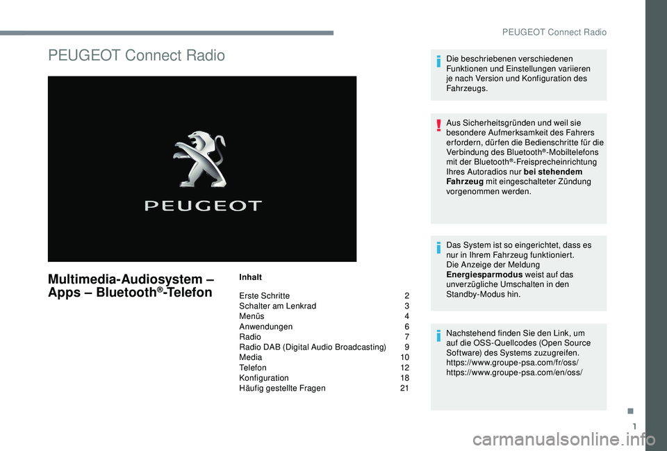 PEUGEOT 5008 2017 Betriebsanleitungen (in German) 1
PEUGEOT Connect Radio
Multimedia-Audiosystem –
Apps – Bluetooth®-Telefon
Inhalt
Erste Schritte
2
S
chalter am Lenkrad
3
M
enüs
4
A
nwendungen
6
R
adio
7
R
adio DAB (Digital PEUGEOT 5008 2017 Betriebsanleitungen (in German) 1
PEUGEOT Connect Radio
Multimedia-Audiosystem –
Apps – Bluetooth®-Telefon
Inhalt
Erste Schritte
2
S
chalter am Lenkrad
3
M
enüs
4
A
nwendungen
6
R
adio
7
R
adio DAB (Digital