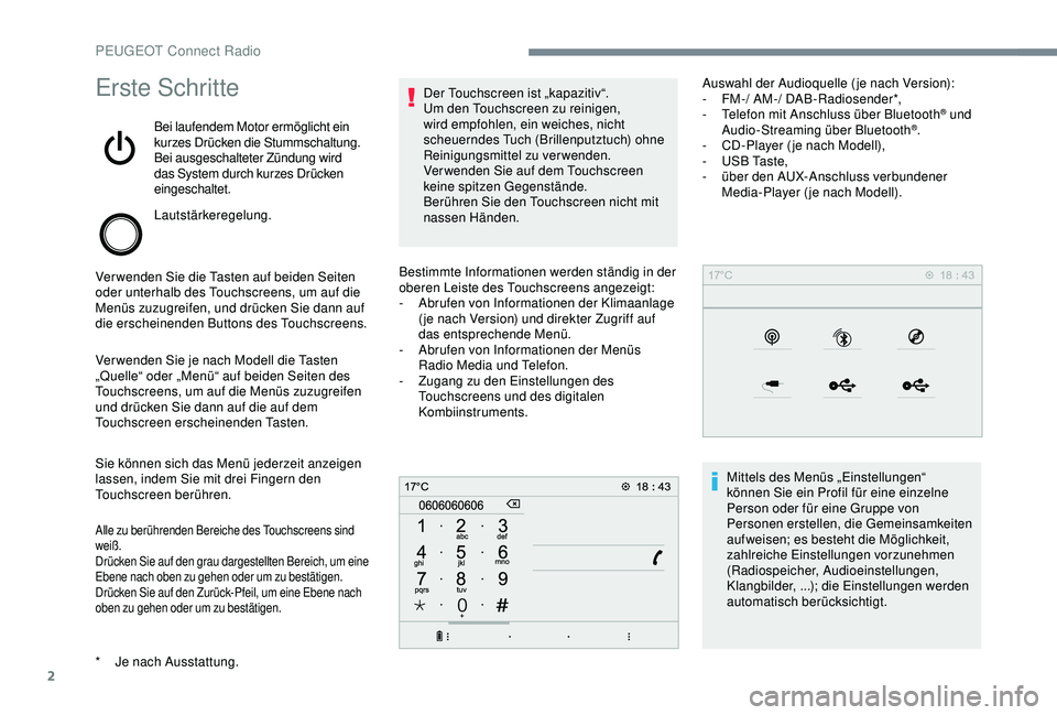 PEUGEOT 5008 2017 Betriebsanleitungen (in German) 2
Erste Schritte
Bei laufendem Motor ermöglicht ein
kurzes Drücken die Stummschaltung.
Bei ausgeschalteter Zündung wird
das System durch kurzes Drücken
eingeschaltet.
Lautstärkeregelung.
Verwe PEUGEOT 5008 2017 Betriebsanleitungen (in German) 2
Erste Schritte
Bei laufendem Motor ermöglicht ein
kurzes Drücken die Stummschaltung.
Bei ausgeschalteter Zündung wird
das System durch kurzes Drücken
eingeschaltet.
Lautstärkeregelung.
Verwe