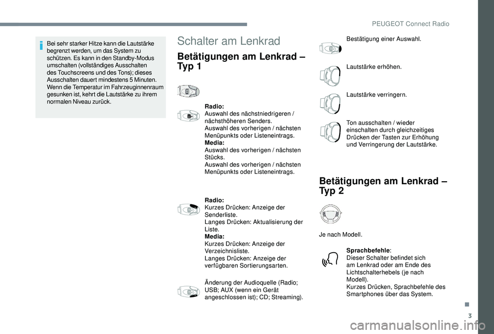 PEUGEOT 5008 2017 Betriebsanleitungen (in German) 3
Bei sehr starker Hitze kann die Lautstärke
begrenzt werden, um das System zu
schützen. Es kann in den Standby-Modus
umschalten (vollständiges Ausschalten
des Touchscreens und des Tons); diese PEUGEOT 5008 2017 Betriebsanleitungen (in German) 3
Bei sehr starker Hitze kann die Lautstärke
begrenzt werden, um das System zu
schützen. Es kann in den Standby-Modus
umschalten (vollständiges Ausschalten
des Touchscreens und des Tons); diese