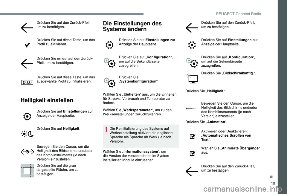 PEUGEOT 5008 2017 Betriebsanleitungen (in German) 19
Drücken Sie auf den Zurück-Pfeil,
um zu bestätigen.
Drücken Sie auf diese Taste, um das
Profil zu aktivieren.
Drücken Sie erneut auf den Zurück-
Pfeil, um zu bestätigen.
Drücken Sie auf d PEUGEOT 5008 2017 Betriebsanleitungen (in German) 19
Drücken Sie auf den Zurück-Pfeil,
um zu bestätigen.
Drücken Sie auf diese Taste, um das
Profil zu aktivieren.
Drücken Sie erneut auf den Zurück-
Pfeil, um zu bestätigen.
Drücken Sie auf d