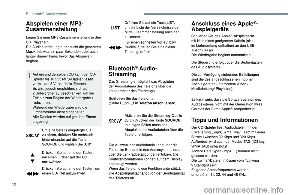 PEUGEOT 5008 2017 Betriebsanleitungen (in German) 10
Abspielen einer MP3-
Zusammenstellung
Legen Sie eine MP3 -Zusammenstellung in den
CD-Player ein.
Die Audioausrüstung durchsucht die gesamten
Musiktitel, was ein paar Sekunden oder auch
länger PEUGEOT 5008 2017 Betriebsanleitungen (in German) 10
Abspielen einer MP3-
Zusammenstellung
Legen Sie eine MP3 -Zusammenstellung in den
CD-Player ein.
Die Audioausrüstung durchsucht die gesamten
Musiktitel, was ein paar Sekunden oder auch
länger