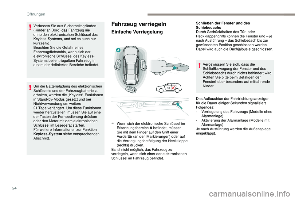 PEUGEOT 5008 2017 Betriebsanleitungen (in German) 54
Fahrzeug verriegeln
Einfache Verriegelung
Schließen der Fenster und des
Schiebedachs
Durch Gedrückthalten des Tür- oder
Heckklappengriffs können die Fenster und – je
nach Ausführung – d PEUGEOT 5008 2017 Betriebsanleitungen (in German) 54
Fahrzeug verriegeln
Einfache Verriegelung
Schließen der Fenster und des
Schiebedachs
Durch Gedrückthalten des Tür- oder
Heckklappengriffs können die Fenster und – je
nach Ausführung – d