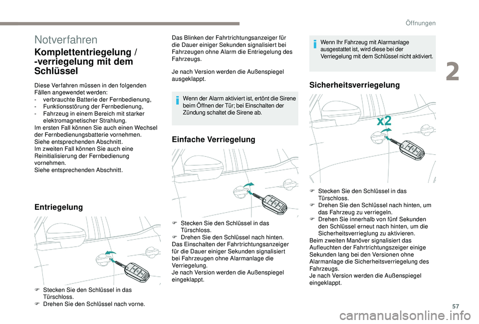 PEUGEOT 5008 2017 Betriebsanleitungen (in German) 57
Notverfahren
Komplettentriegelung /
-verriegelung mit dem
Schlüssel
Diese Verfahren müssen in den folgenden
Fällen angewendet werden:
-
v
erbrauchte Batterie der Fernbedienung,
-
F
unktion PEUGEOT 5008 2017 Betriebsanleitungen (in German) 57
Notverfahren
Komplettentriegelung /
-verriegelung mit dem
Schlüssel
Diese Verfahren müssen in den folgenden
Fällen angewendet werden:
-
v
erbrauchte Batterie der Fernbedienung,
-
F
unktion