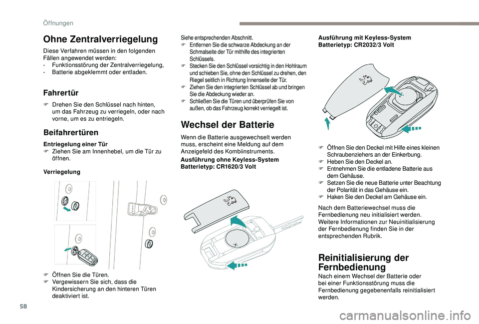 PEUGEOT 5008 2017 Betriebsanleitungen (in German) 58
Reinitialisierung der
Fernbedienung
Nach einem Wechsel der Batterie oder
bei einer Funktionsstörung muss die
Fernbedienung gegebenenfalls reinitialisiert
werden.
Ohne Zentralverriegelung
Diese PEUGEOT 5008 2017 Betriebsanleitungen (in German) 58
Reinitialisierung der
Fernbedienung
Nach einem Wechsel der Batterie oder
bei einer Funktionsstörung muss die
Fernbedienung gegebenenfalls reinitialisiert
werden.
Ohne Zentralverriegelung
Diese